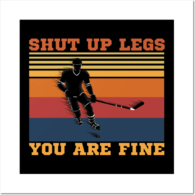 Shut Up Legs You Are Fine, Funny Hockey Player Wall Art by JustBeSatisfied